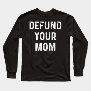 Defund Your Mom Long Sleeve T-Shirt